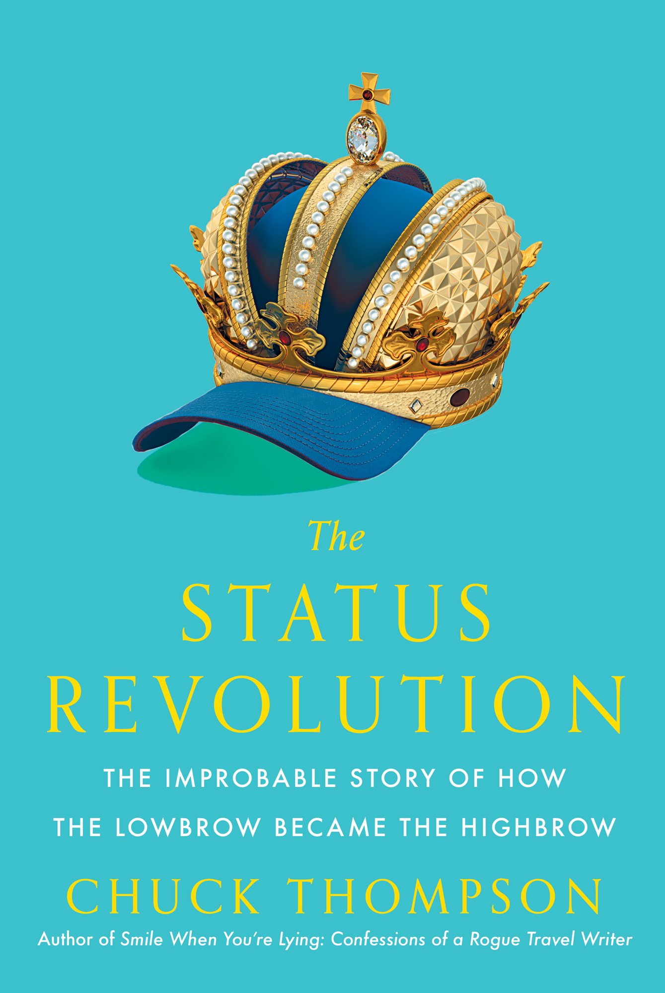 The Status Revolution The Improbable Story of How the Lowbrow Became the - photo 1