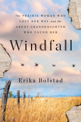 Erika Bolstad - Windfall: The Prairie Woman Who Lost Her Way and the Great-Granddaughter Who Found Her
