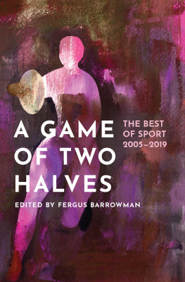 Fergus Barrowman A Game of Two Halves: The Best of Sport 2005–2019