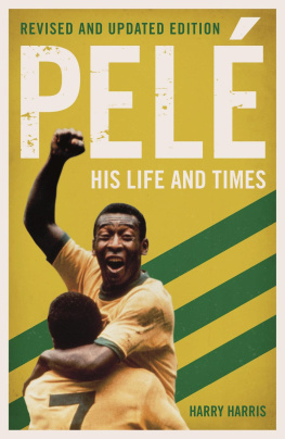 Harry Harris - Pelé: His Life and Times--Revised & Updated