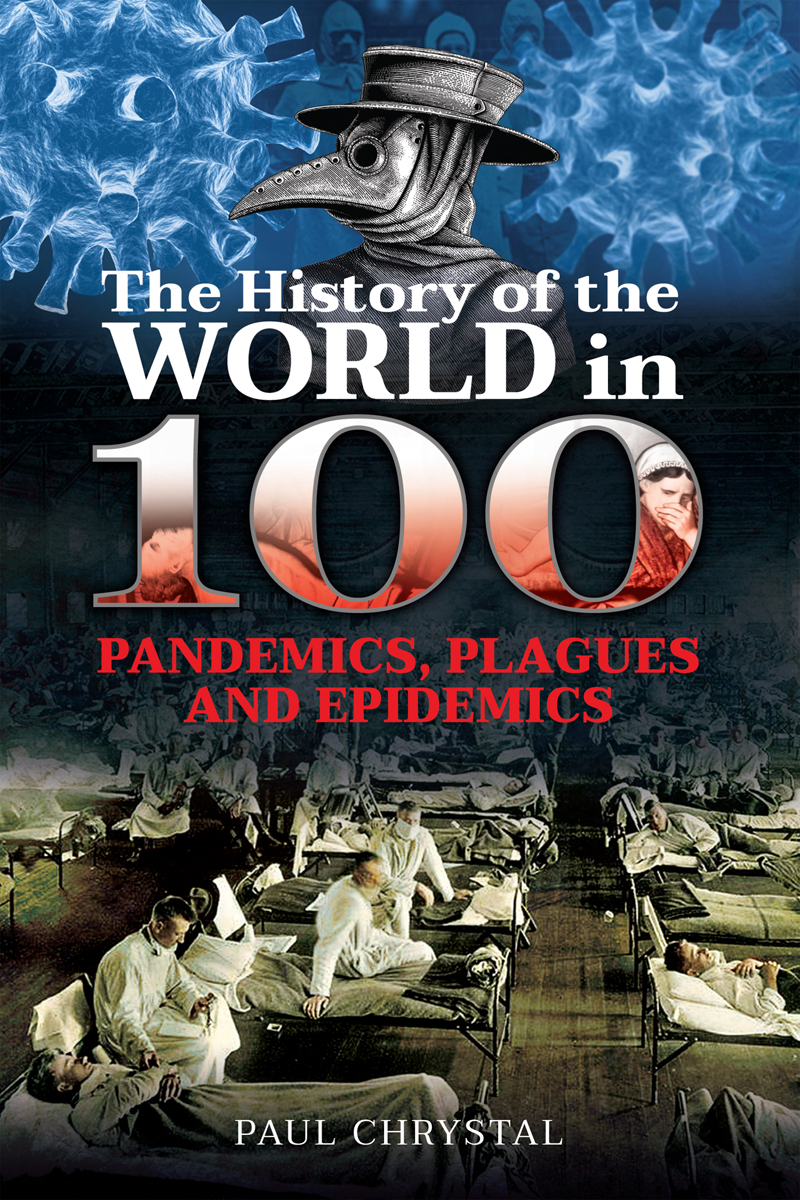 The History of the World in 100 Pandemics Plagues and Epidemics - image 1