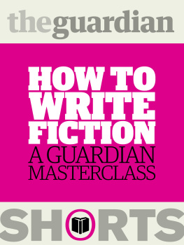 The Guardian - How to write fiction: A Guardian masterclass