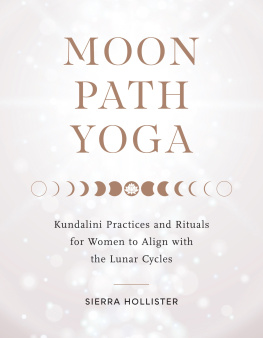 Sierra Hollister Moon Path Yoga: Kundalini Practices and Rituals for Women to Align with the Lunar Cycles