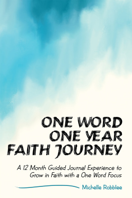 Michelle Robblee - One Word One Year Faith Journey: A 12 Month Guided Journal Experience to Grow in Faith With a One Word Focus