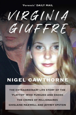 Nigel Cawthorne Virginia Giuffre: The Extraordinary Life Story of the Playtoy who Pursued and Ended the Crimes of Millionaires Ghislaine Maxwell and Jeffrey Epstein