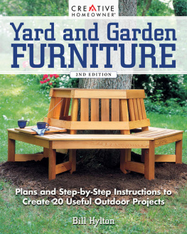 Bill Hylton - Yard and Garden Furniture: Plans & Step-by-Step Instructions to Create 20 Useful Outdoor Projects