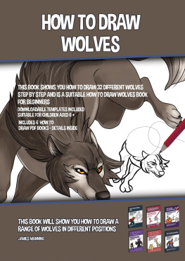 James Manning - How to Draw Wolves (This Book Shows You How to Draw 32 Different Wolves Step by Step and is a Suitable How to Draw Wolves Book for Beginners)