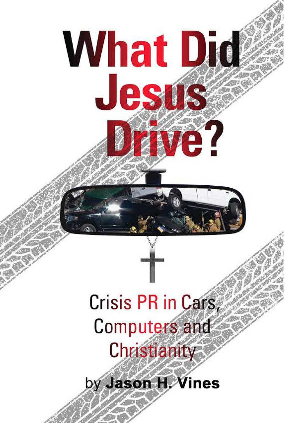 What Did Jesus Drive Crisis PR in Cars Computers and Christianity Jason H - photo 1