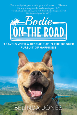 Belinda Jones - Bodie on the Road: Travels with a Rescue Pup in the Dogged Pursuit of Happiness