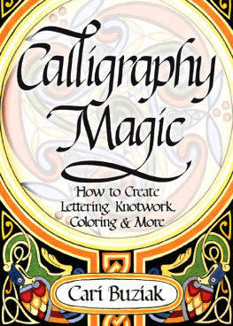 Cari Buziak - Calligraphy Magic: How to Create Lettering, Knotwork, Coloring and More