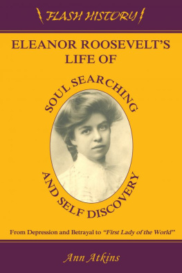 Ann Atkins - Eleanor Roosevelts Life of Soul Searching and Self Discovery