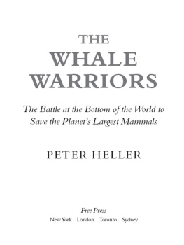 Peter Heller The Whale Warriors: The Battle at the Bottom of the World to Save the Planets Largest Mammals