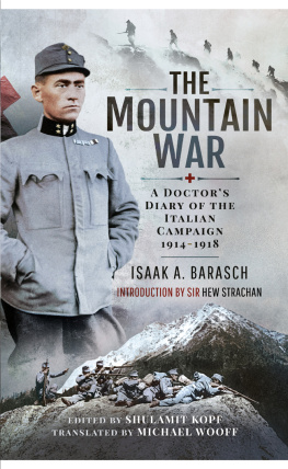 Isaak Barasch - The Mountain War: A Doctors Diary of the Italian Campaign 1914-1918