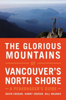 David Crerar The Glorious Mountains of Vancouvers North Shore: A Peakbaggers Guide