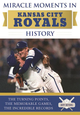 Jeff Deters Miracle Moments in Kansas City Royals History: The Turning Points, the Memorable Games, the Incredible Records