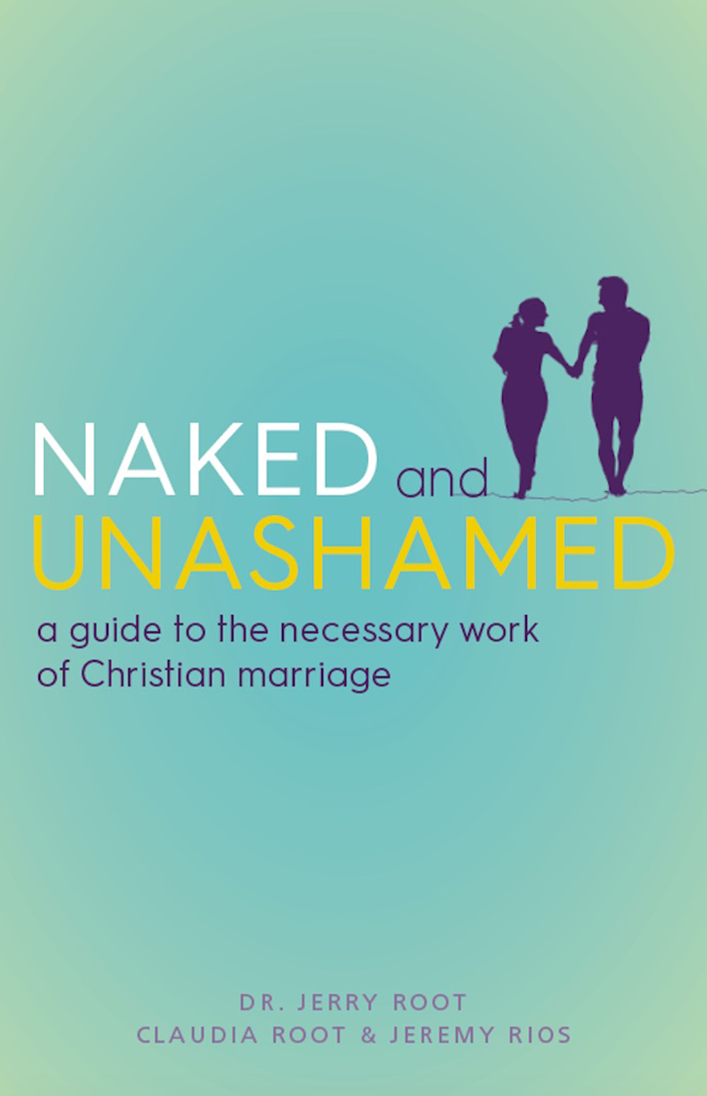 PRAISE FOR NAKED AND UNASHAMED Refreshingly frank and direct in its guidance - photo 1