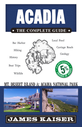 James Kaiser Acadia: The Complete Guide: Acadia National Park & Mount Desert Island