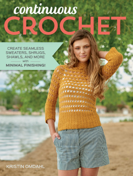 Kristin Omdahl Continuous Crochet: Create Seamless Sweaters, Shrugs, Shawls and More—with Minimal Finishing!