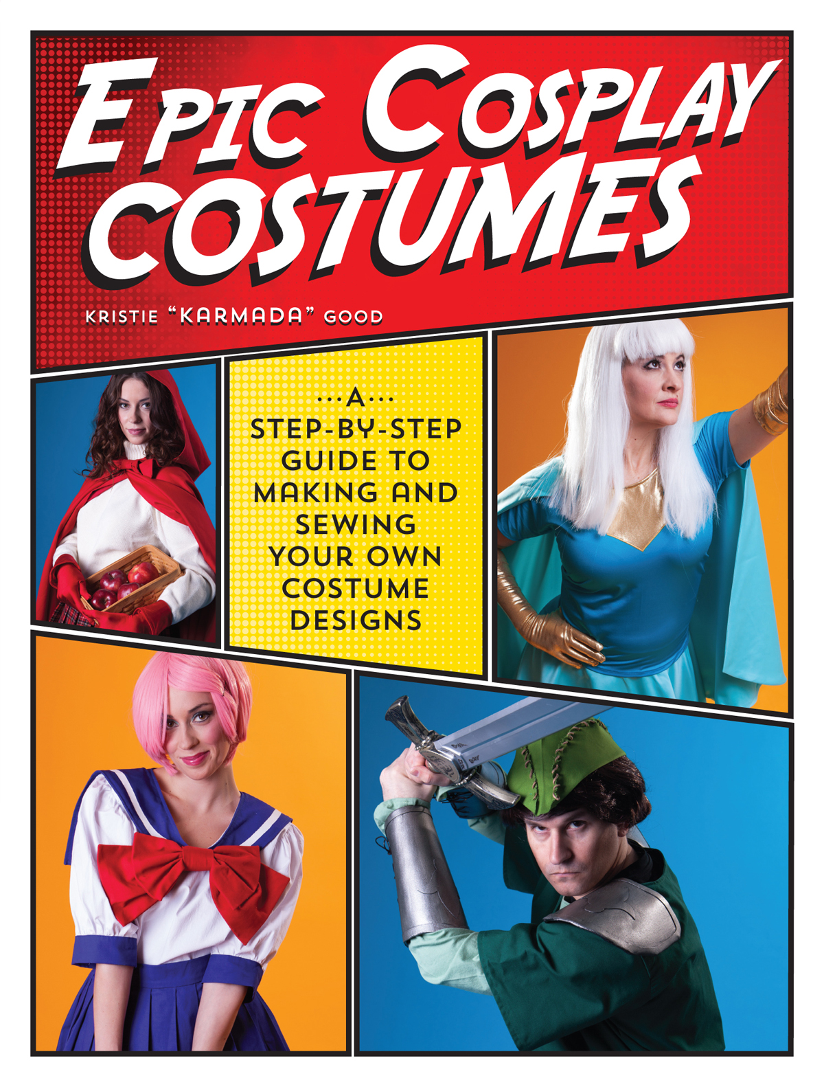 EPIC COSPLAY COSTUMES A Step-by-Step Guide to Making and Sewing Your Own - photo 1