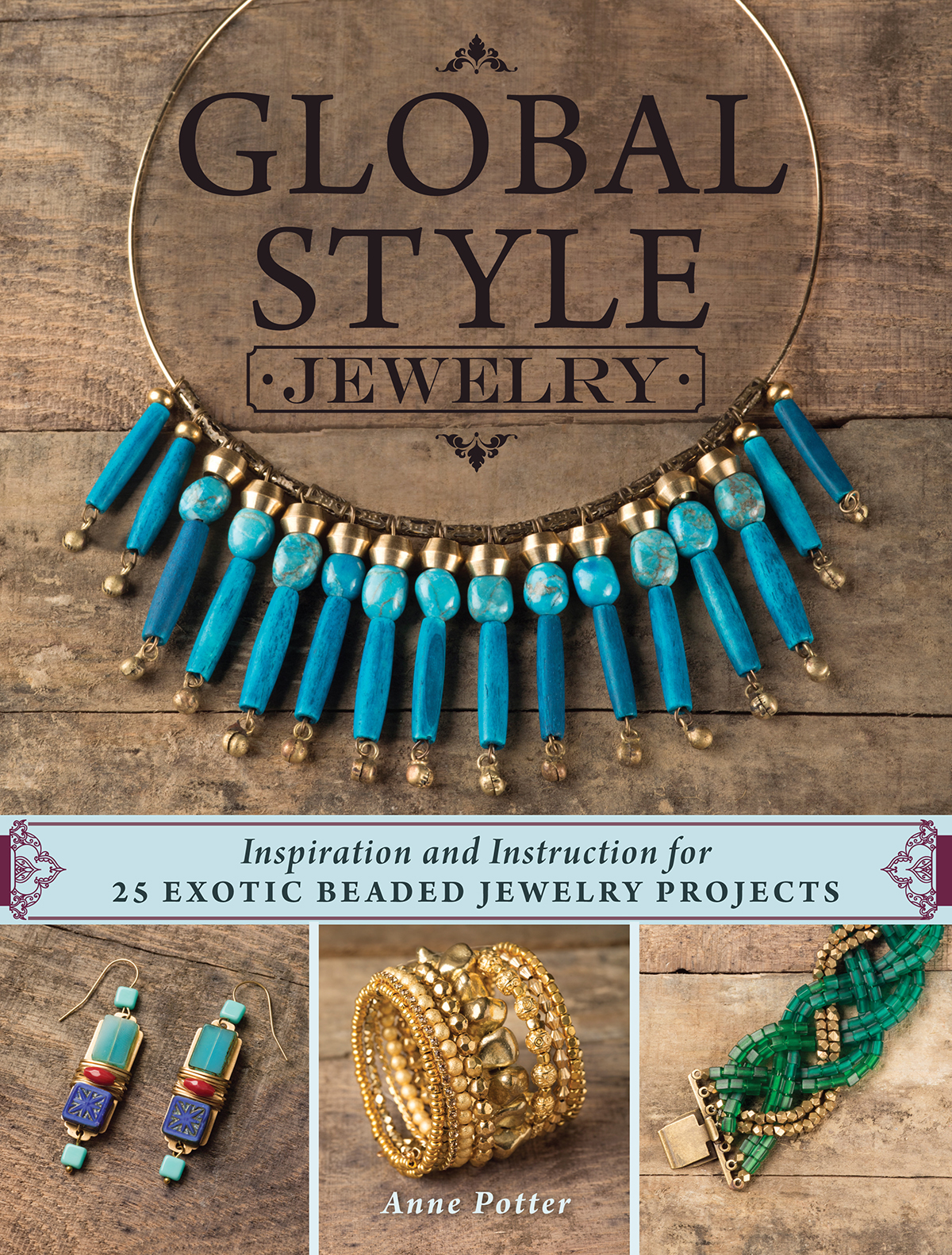 Inspiration and Instruction for 25 Exotic Beaded Jewelry Projects Anne Potter - photo 1