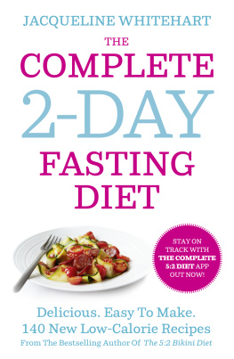 Jacqueline Whitehart - The Complete 2-Day Fasting Diet: Delicious; Easy To Make; 140 New Low-Calorie Recipes From The Bestselling Author Of The 5: 2 Bikini Diet