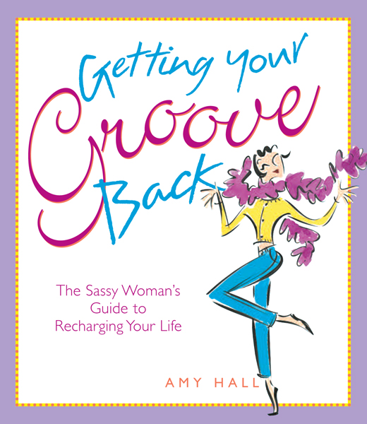 Getting Your Groove Back The Sassy Womans Guide to Recharging Your Life - photo 1