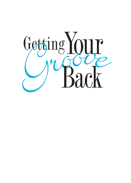 Getting Your Groove Back The Sassy Womans Guide to Recharging Your Life - photo 2