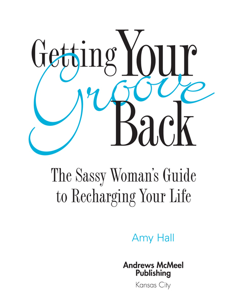 Getting Your Groove Back The Sassy Womans Guide to Recharging Your Life - photo 3