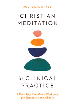 Joshua J. Knabb - Christian Meditation in Clinical Practice: A Four-Step Model and Workbook for Therapists and Clients