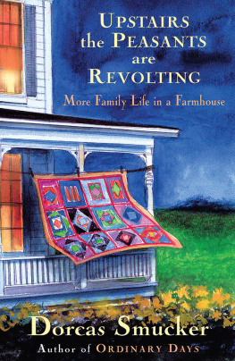 Dorcas Smucker Upstairs the Peasants are Revolting: More Family Life In A Farmhouse