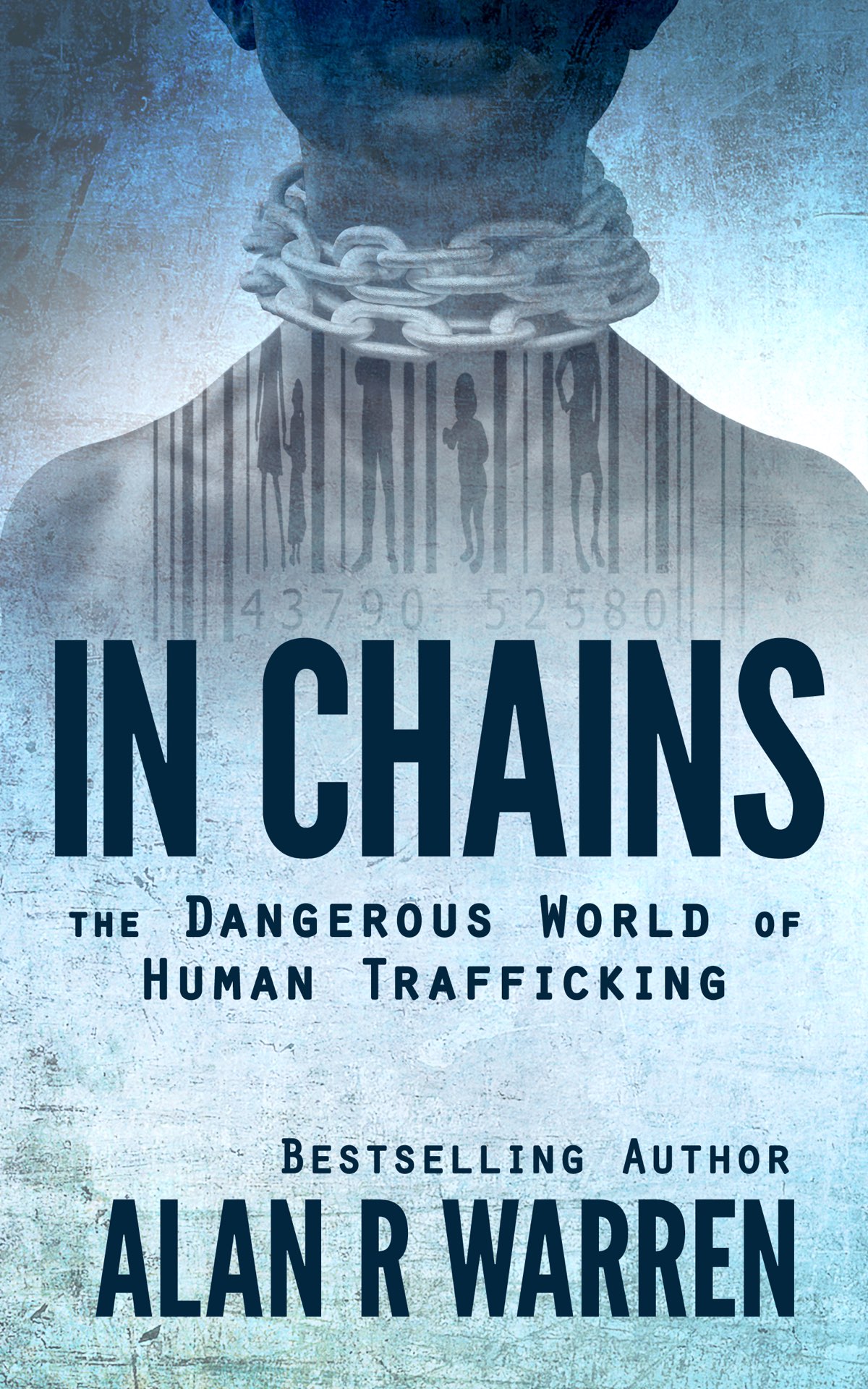 IN CHAINS The Dangerous World of Human Trafficking Alan R Warren - photo 1