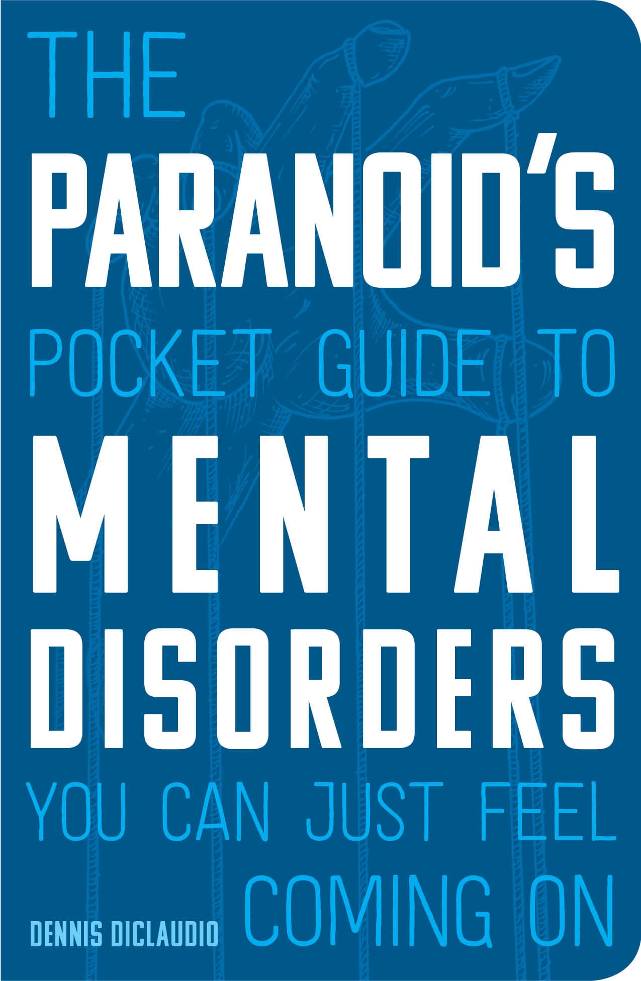 THE PARANOIDS Pocket Guide to Mental Disorders You Can Just Feel Coming On - photo 1