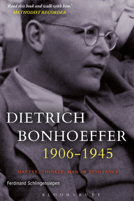 Ferdinand Schlingensiepen Dietrich Bonhoeffer 1906-1945: Martyr, Thinker, Man of Resistance