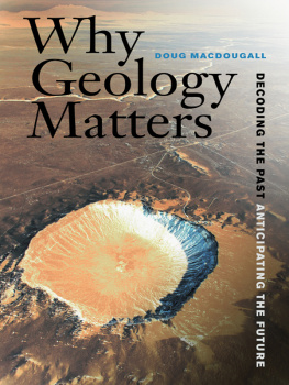 Doug Macdougall Why Geology Matters: Decoding the Past, Anticipating the Future