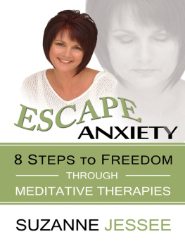 Suzanne Jessee Escape Anxiety: 8 Steps to Freedom Through Meditative Therapies