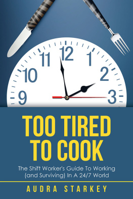 Audra Starkey Too Tired to Cook: The Shift Workers Guide to Working (And Surviving) in a 24/7 World