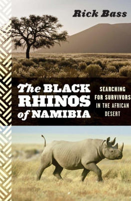 Rick Bass - The Black Rhinos of Namibia: Searching for Survivors in the African Desert