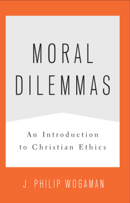 J. Philip Wogaman Moral Dilemmas: An Introduction to Christian Ethics