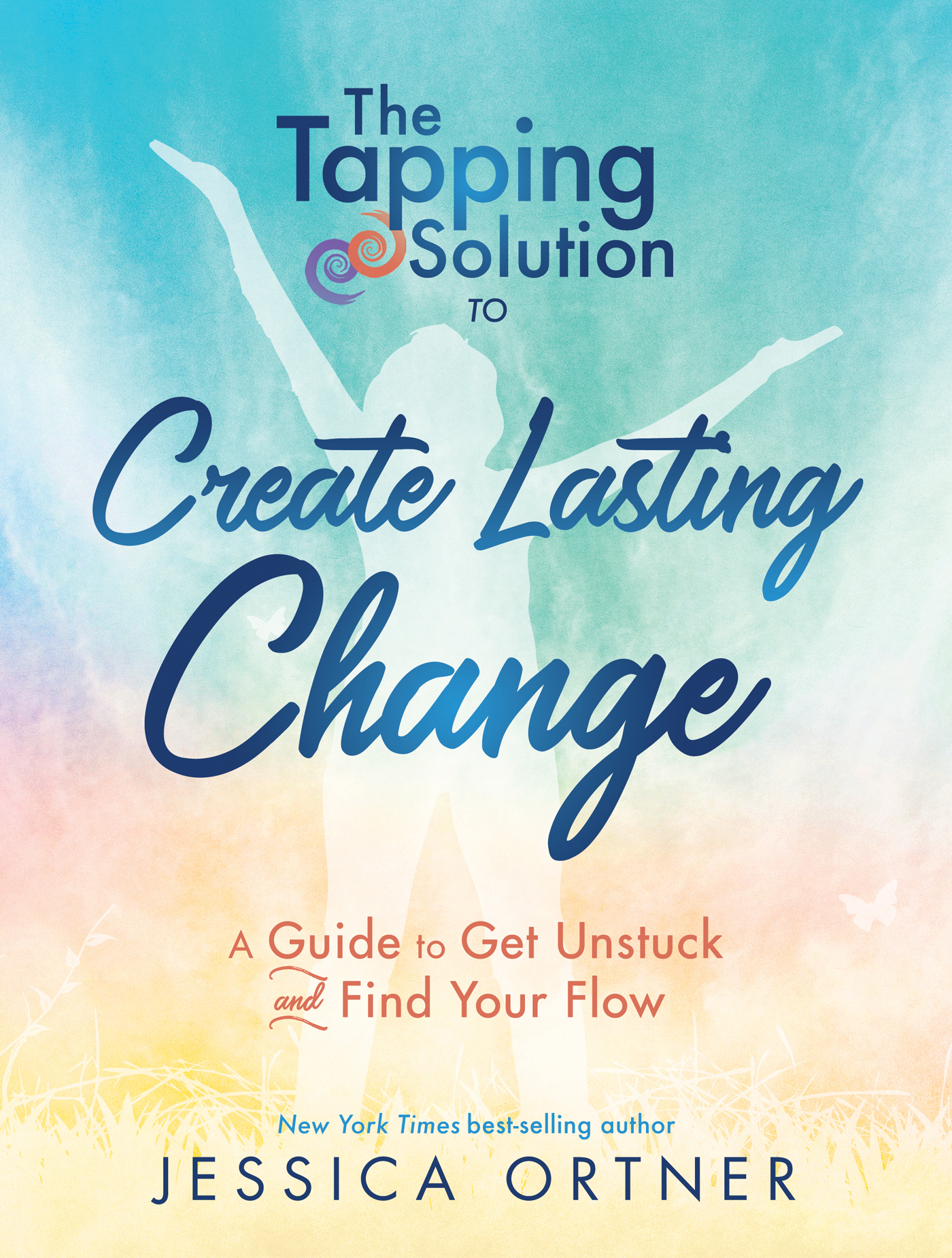 Praise for The Tapping Solution to Create Lasting Change The Tapping Solution - photo 1