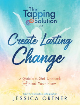 Jessica Ortner - The Tapping Solution to Create Lasting Change: A Guide to Get Unstuck and Find Your Flow