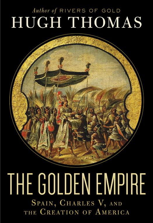 The Golden Empire Spain Charles V and the Creation of America - photo 1