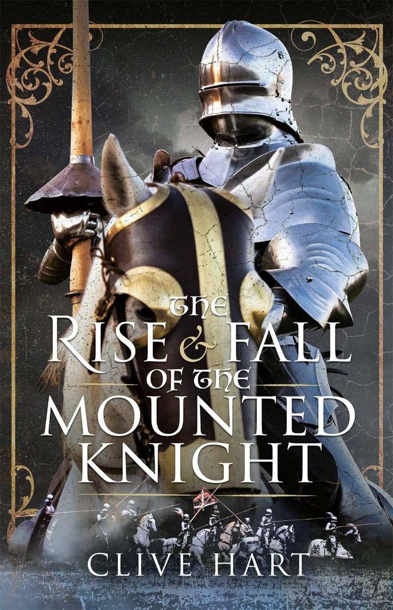 The Rise and Fall of the Mounted Knight The Rise and Fall of the Mounted Knight - photo 1