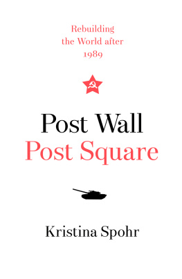 Kristina Spohr Post Wall, Post Square: How Bush, Gorbachev, Kohl, and Deng Shaped the World after 1989