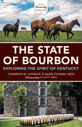 Cameron M. Ludwick The State of Bourbon: Exploring the Spirit of Kentucky