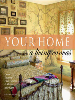 Curtis Heuser - Your Home: A Living Canvas: Create Fabulous Faux Finishes and Amazing Murals with Paint