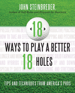 John Steinbreder - 18 Ways to Play a Better 18 Holes: Tips and Techniques from Americas Best Club Professionals