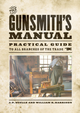 J. P. Stelle - The Gunsmiths Manual: Practical Guide to All Branches of the Trade