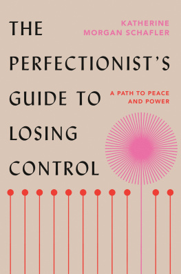 Katherine Morgan Schafler The Perfectionists Guide to Losing Control: A Path to Peace and Power