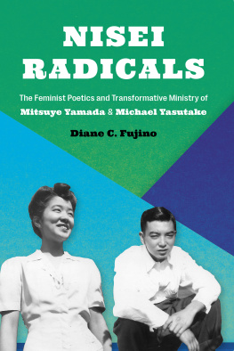 Diane C. Fujino - Nisei Radicals: The Feminist Poetics and Transformative Ministry of Mitsuye Yamada and Michael Yasutake