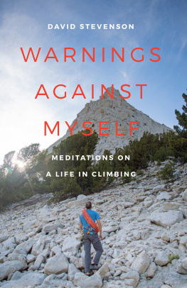 David Stevenson Warnings Against Myself: Meditations on a Life in Climbing